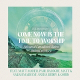 Come Now Is The Time To Worship / 25th Anniversary / Bilingual Canadian Edition
