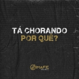 Tá Chorando Por Quê?