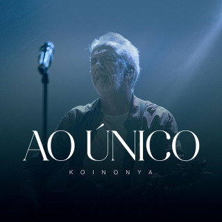 Ao Único / Koinonya Pra Sempre