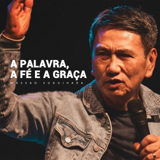 A Palavra, a Fé e a Graça, Pt. 06