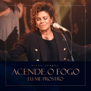 Acende o Fogo / Eu Me Prostro