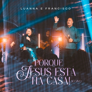 Porque Jesus Está na Casa!