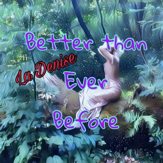 Better Than Ever Before