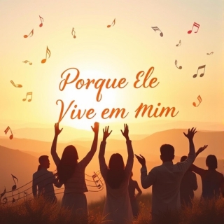 Porque Ele Vive Em Mim